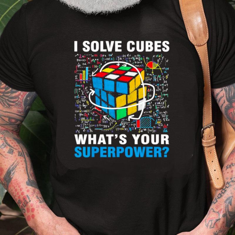 I Solve Cubes Superpower Speed Cubing Unisex Shirts