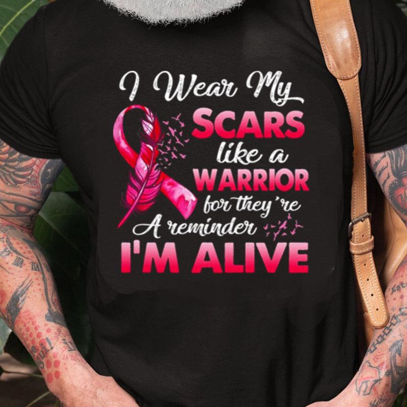 I Wear My Scars Like A Warrior For They're A Reminder I'm Alive Unisex Shirts