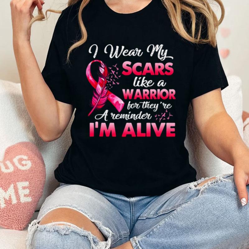 I Wear My Scars Like A Warrior For They're A Reminder I'm Alive Unisex Shirts