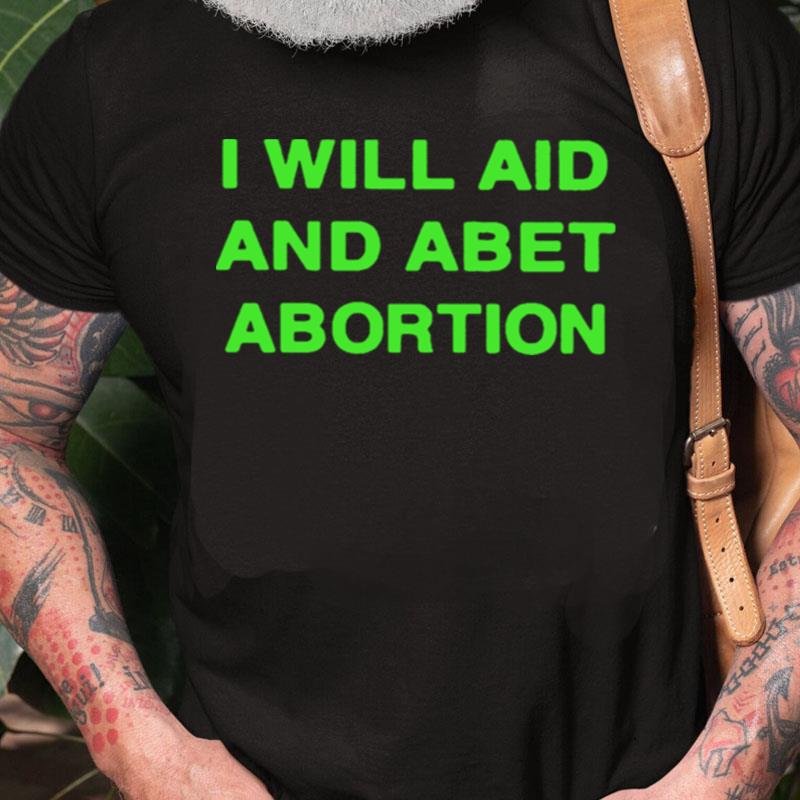 I Will Aid And Abet Abortion Unisex Shirts