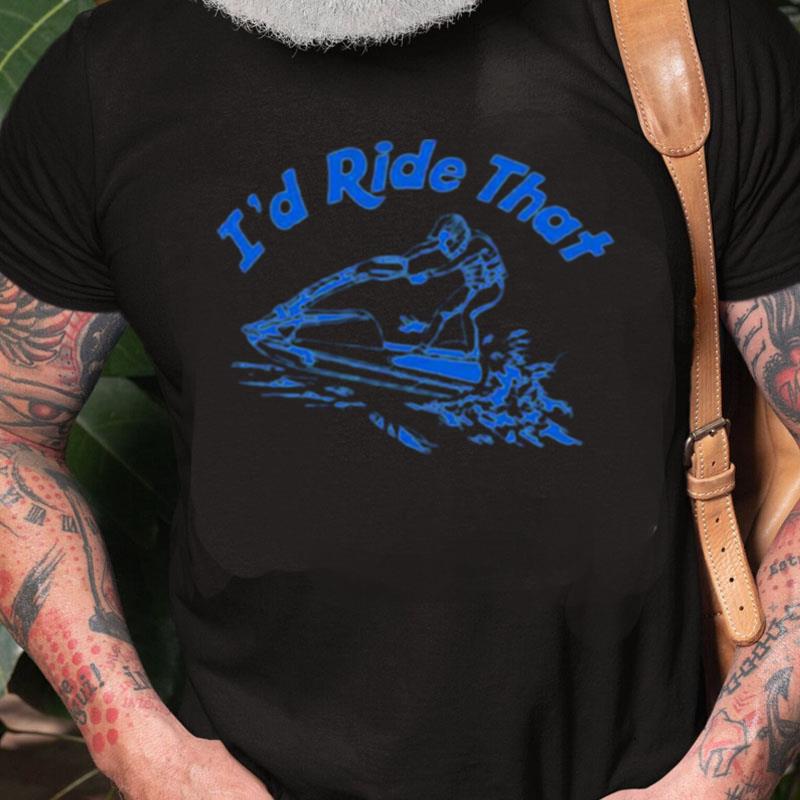 I'D Ride Tha Unisex Shirts