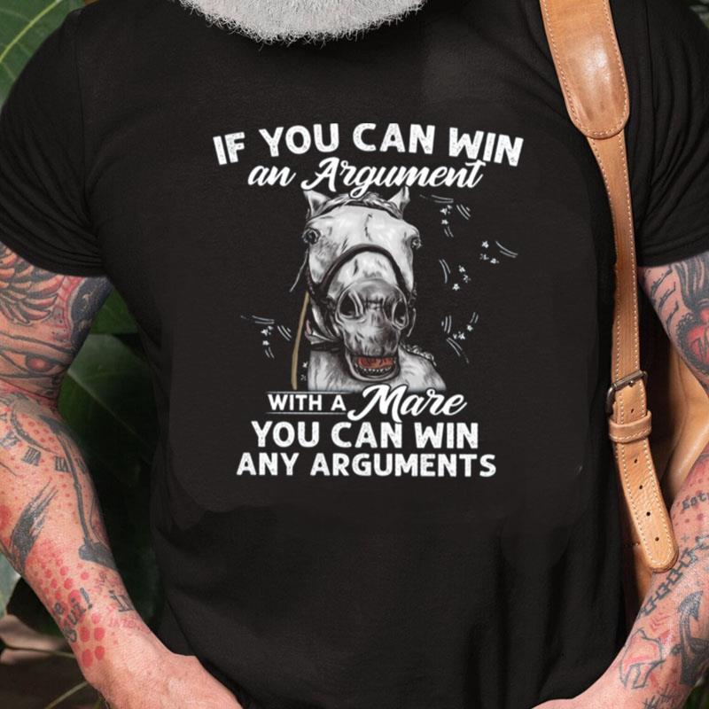 If You Can Win An Argument With A Mare You Can Win Any Arguments Horse Unisex Shirts