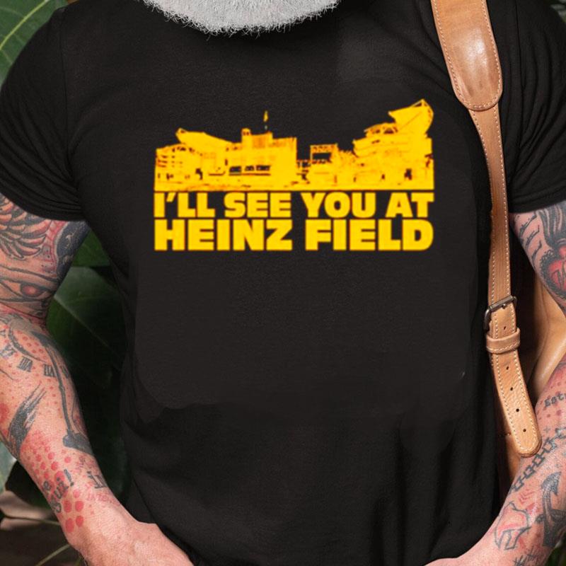 I'll See You At Heinz Field Unisex Shirts