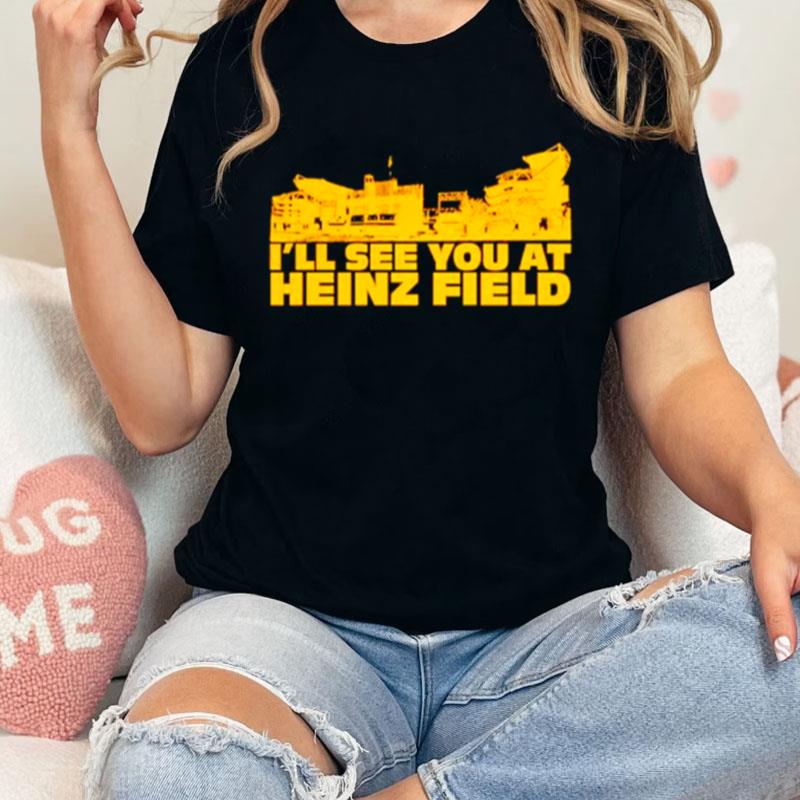 I'll See You At Heinz Field Unisex Shirts