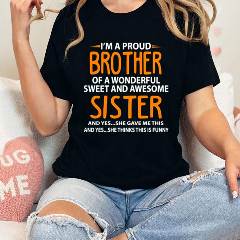 I'm A Proud Brother Of A Wonderful Sweet And Awesome Sister Unisex Shirts