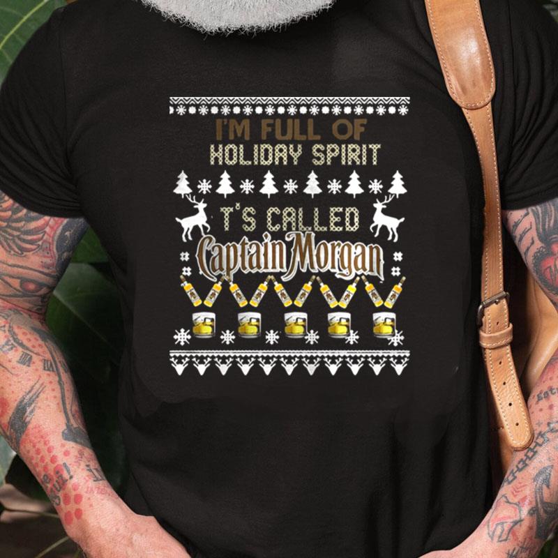 I'm Full Of Holiday Spirit It's Called Captain Morgan Christmas Ugly Unisex Shirts