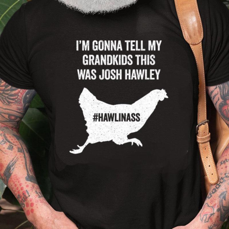 I'm Gonna Tell My Grandkids This Was Josh Hawley Unisex Shirts