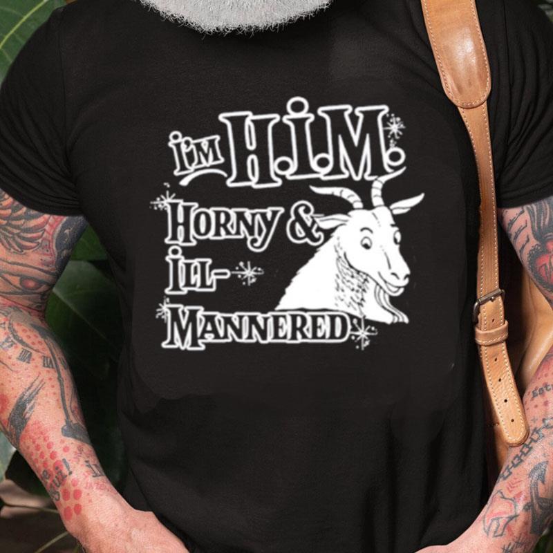 I'm H.I.M. Horny & Ill Mannered Unisex Shirts