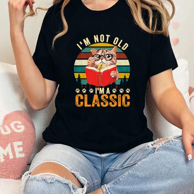 I'm Not Old I'm Classic Cat Vintage Retro Unisex Shirts