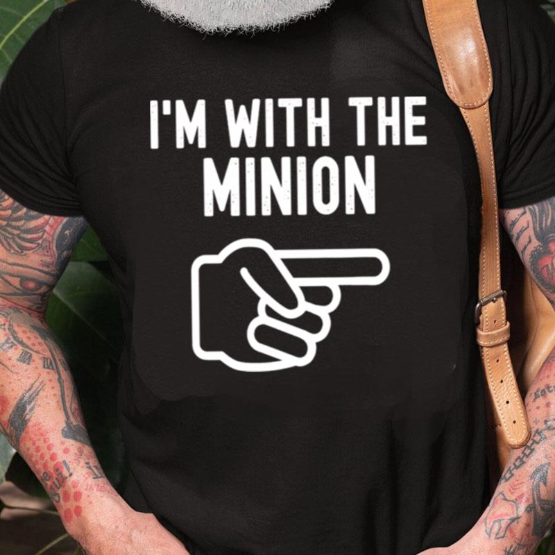 I'm With The Minion Unisex Shirts