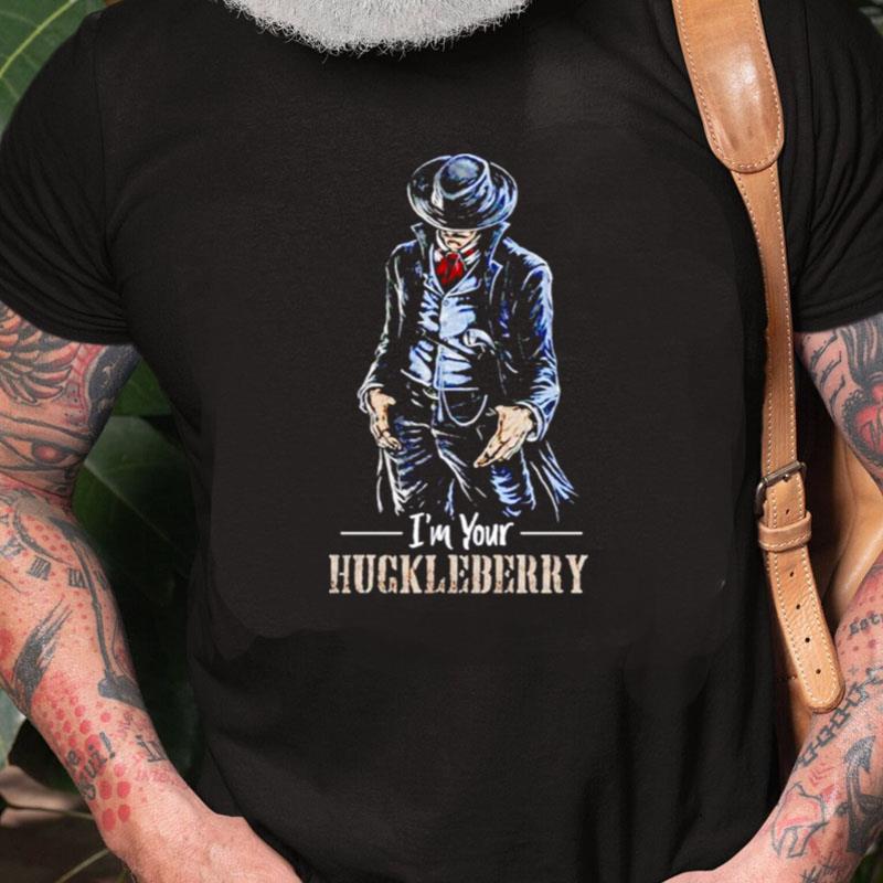 I'm Your Huckleberry Unisex Shirts