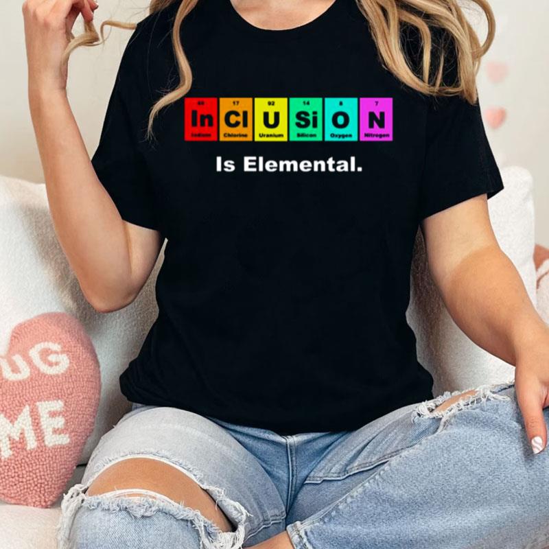 Inclusion Is Elemental Lgbqt Periodic Elements Unisex Shirts