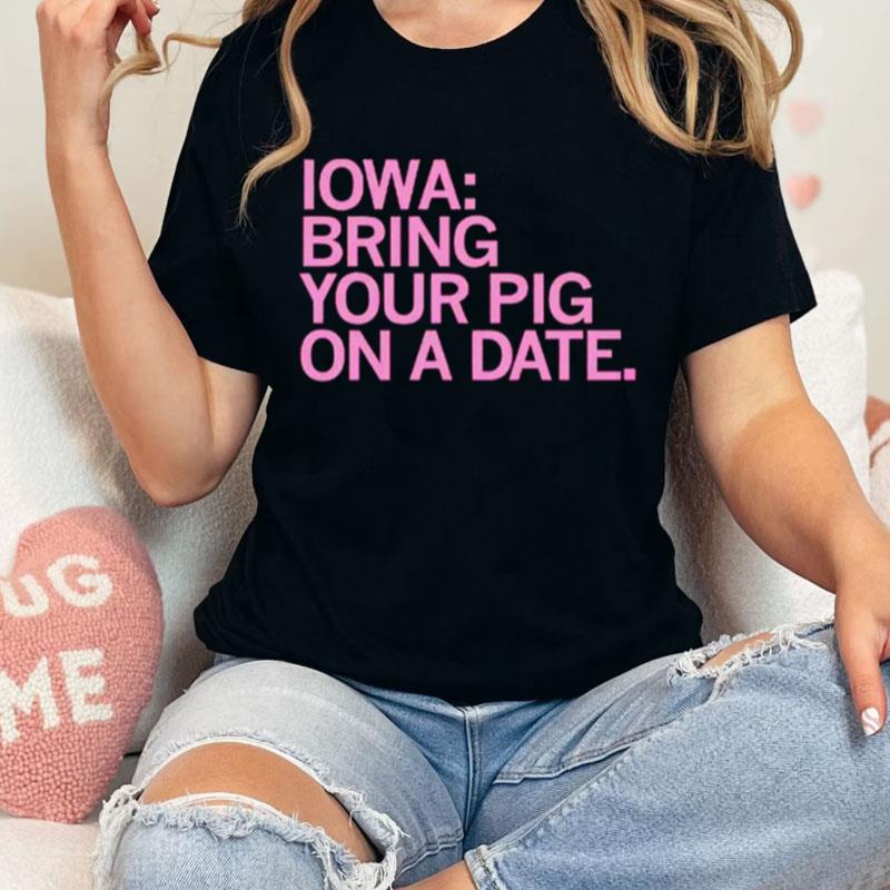 Iowa Bring Your Pig On A Date Unisex Shirts