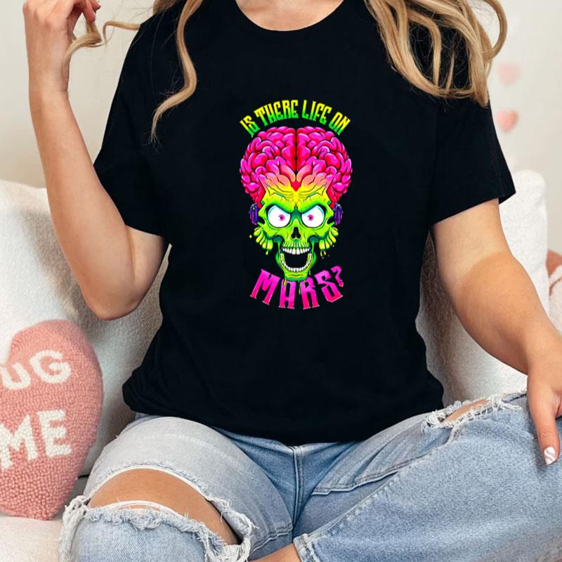 Is There Life On Mars Mars Attacks Vintage Unisex Shirts