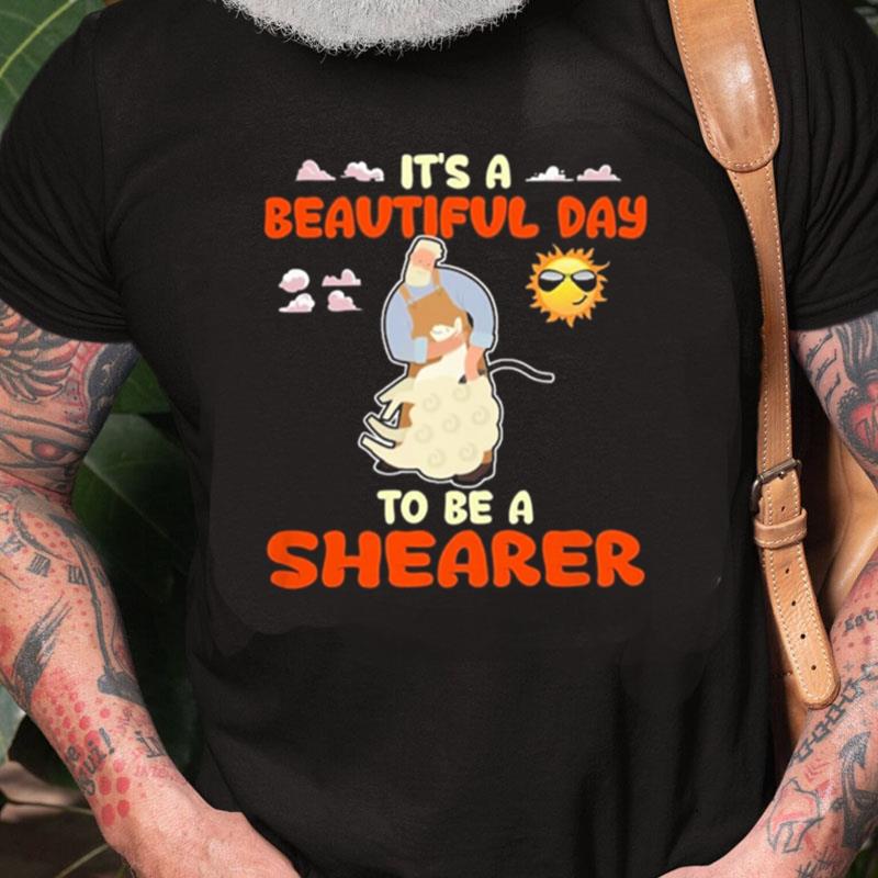 It's A Beautiful Day To Be A Shearer Unisex Shirts