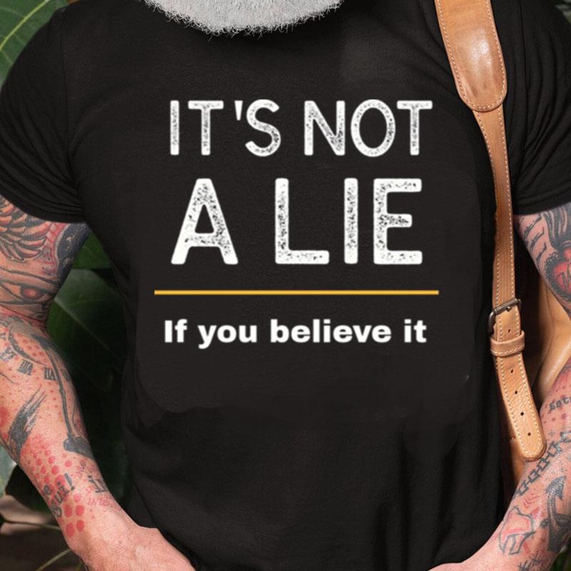 It's Not A Lie If You Believe It Seinfeld Unisex Shirts