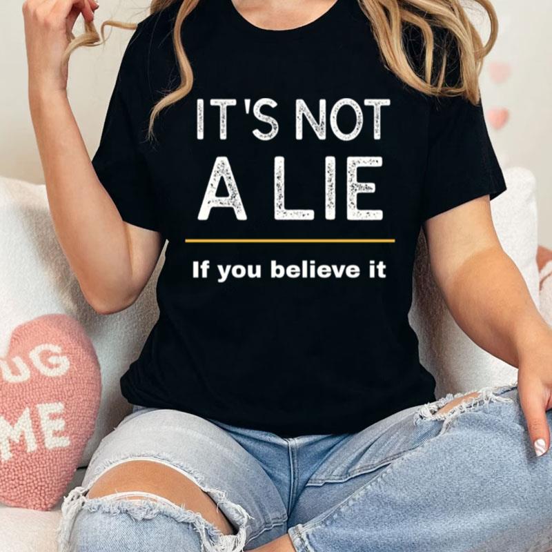 It's Not A Lie If You Believe It Seinfeld Unisex Shirts