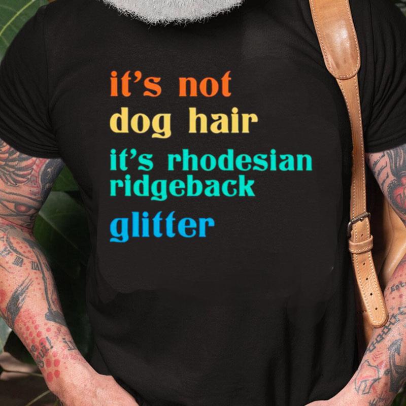 It's Not Dog Hair It's Rhodesian Ridgeback Glitter Unisex Shirts