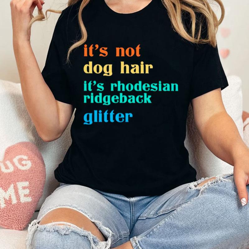 It's Not Dog Hair It's Rhodesian Ridgeback Glitter Unisex Shirts