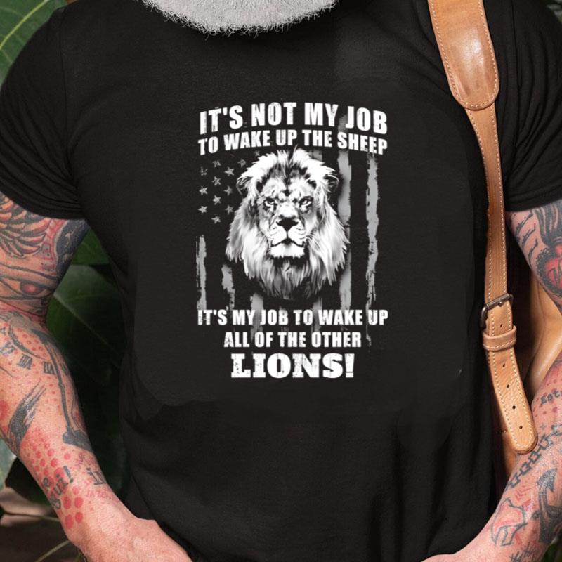 It's Not My Job To Wake Up The Sheep It's My Job To Wake Up All Of The Other Lions Unisex Shirts