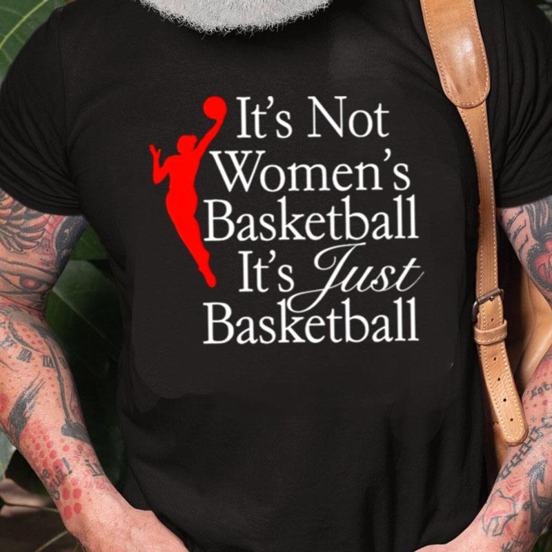 It's Not Women's Basketball It's Just Basketball Unisex Shirts