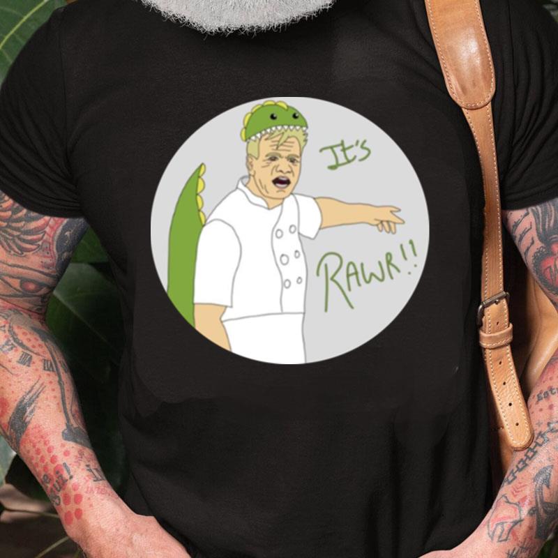 It's Rawr Gordon Ramsay Dinosaur Unisex Shirts