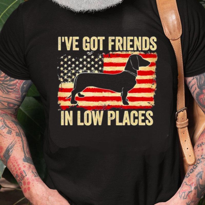 I've Got Friends In Low Places Dachshund American Flag Unisex Shirts