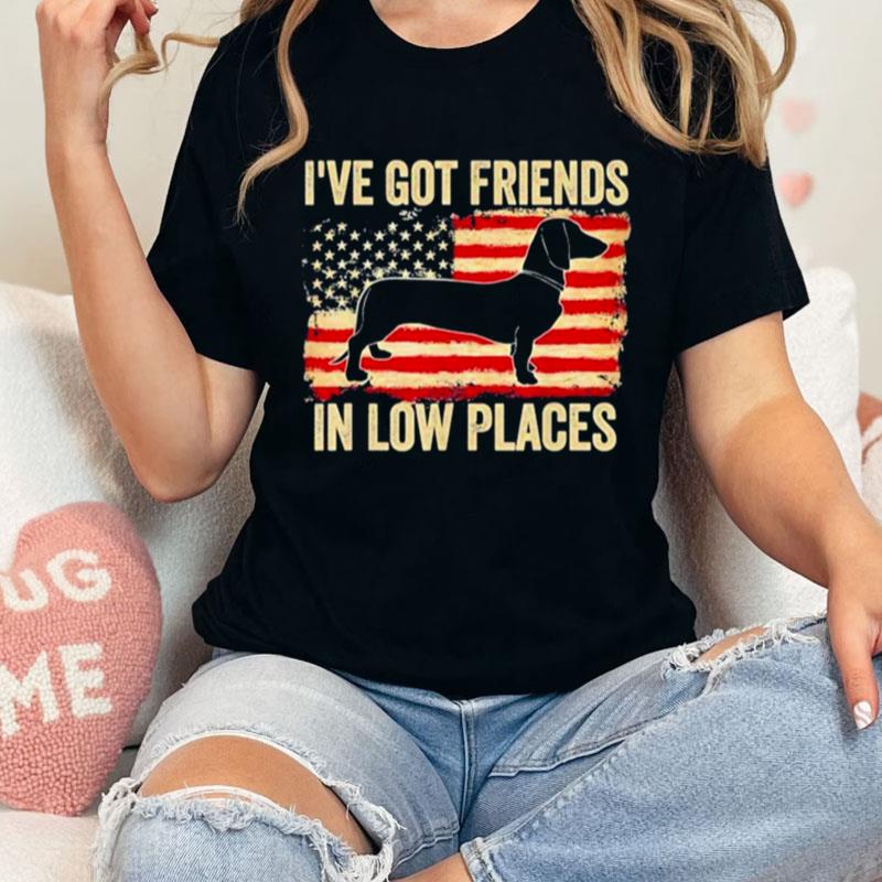 I've Got Friends In Low Places Dachshund American Flag Unisex Shirts