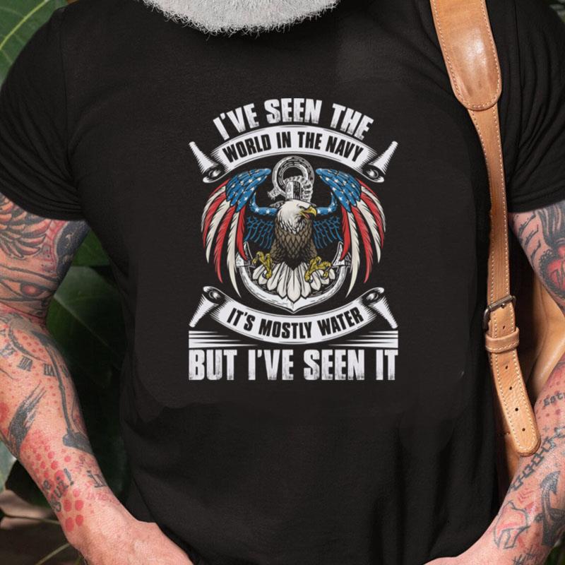 I've Seen The World In The Navy It's Mostly Water But I've Seen It Unisex Shirts