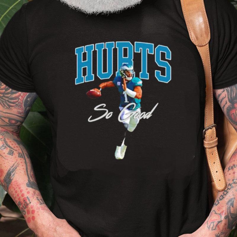 Jalen Hurts Philadelphia Football Hurts So Good Unisex Shirts