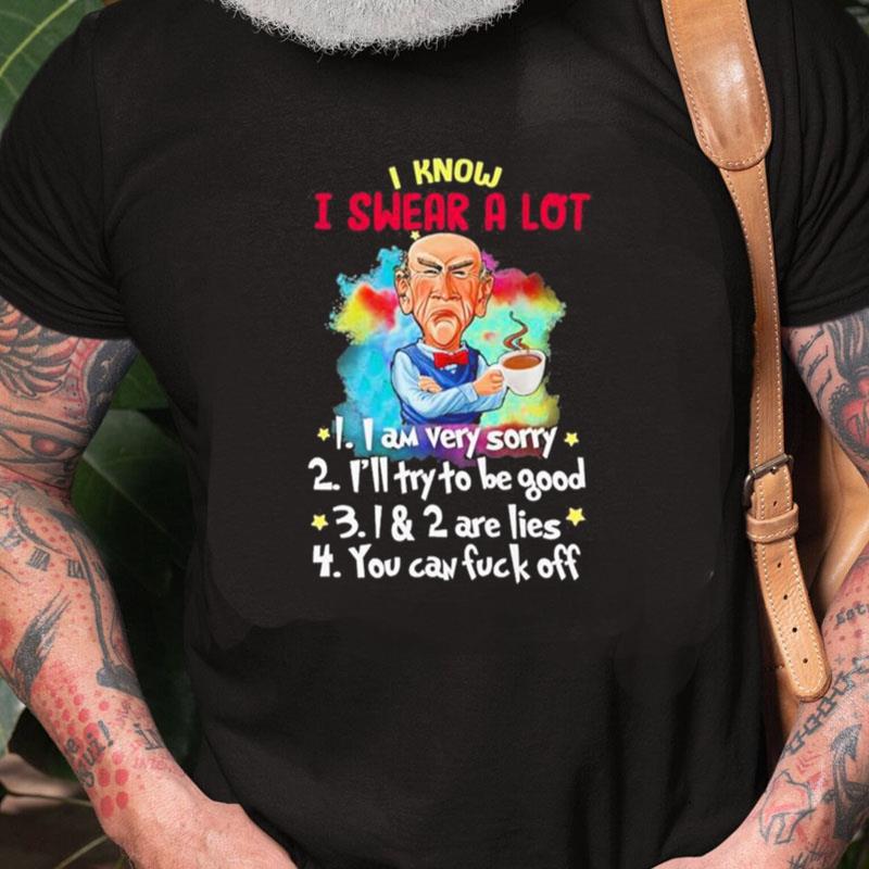 Jeff Dunham I Know I Swear A Lot I Am Very Sorry Unisex Shirts