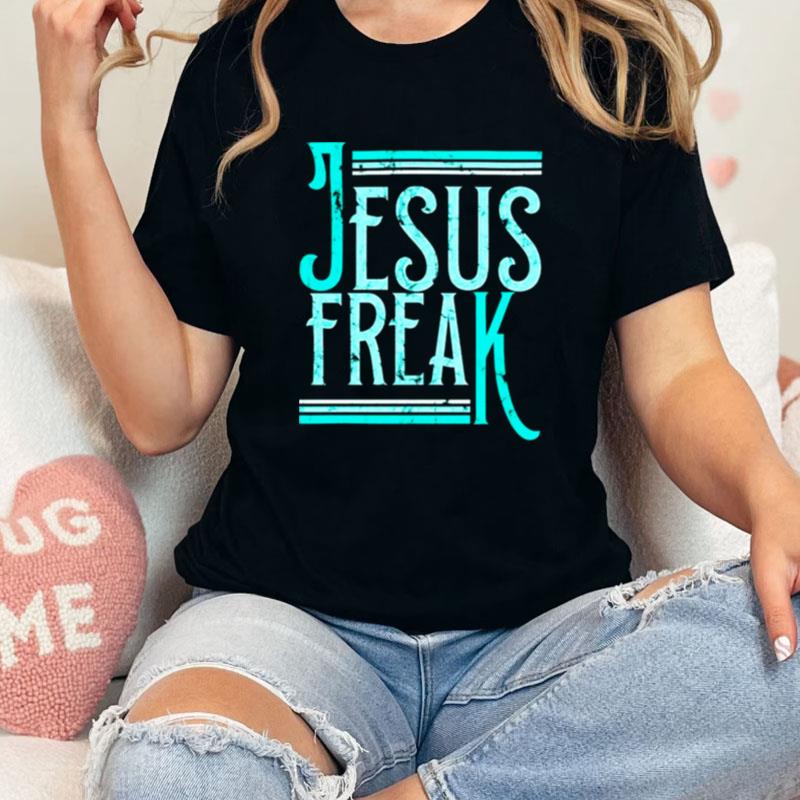 Jesus Freak Unisex Shirts