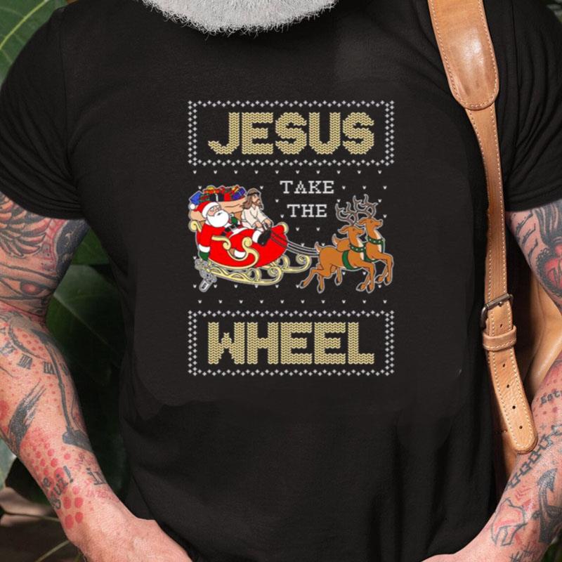 Jesus Take The Wheel Ugly Christmas Unisex Shirts