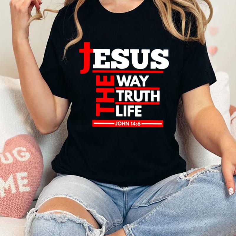 Jesus The Way The Truth The Life Unisex Shirts