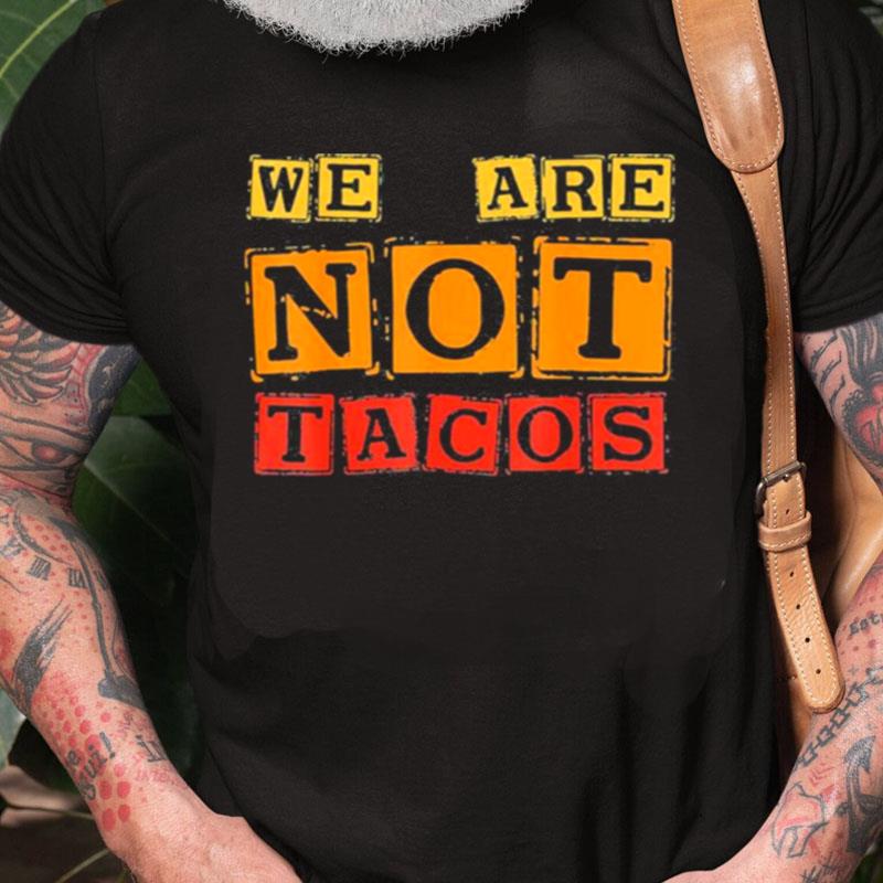 Jill Biden Breakfast Taco We Are Not Tacos Unisex Shirts