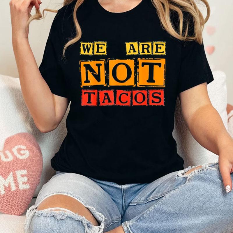 Jill Biden Breakfast Taco We Are Not Tacos Unisex Shirts