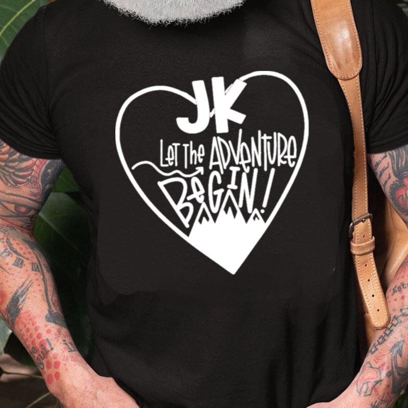 Jk Let The Adventure Begin Unisex Shirts