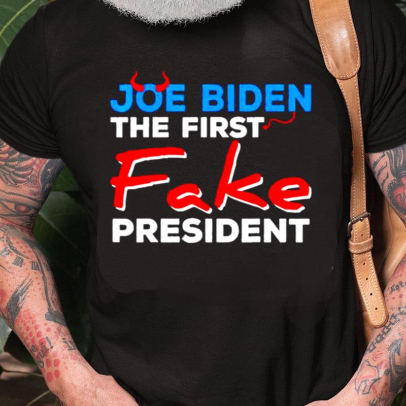 Joe Biden The First Fake President Unisex Shirts