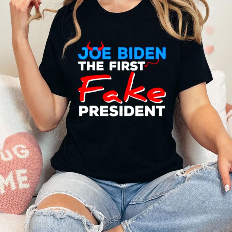 Joe Biden The First Fake President Unisex Shirts