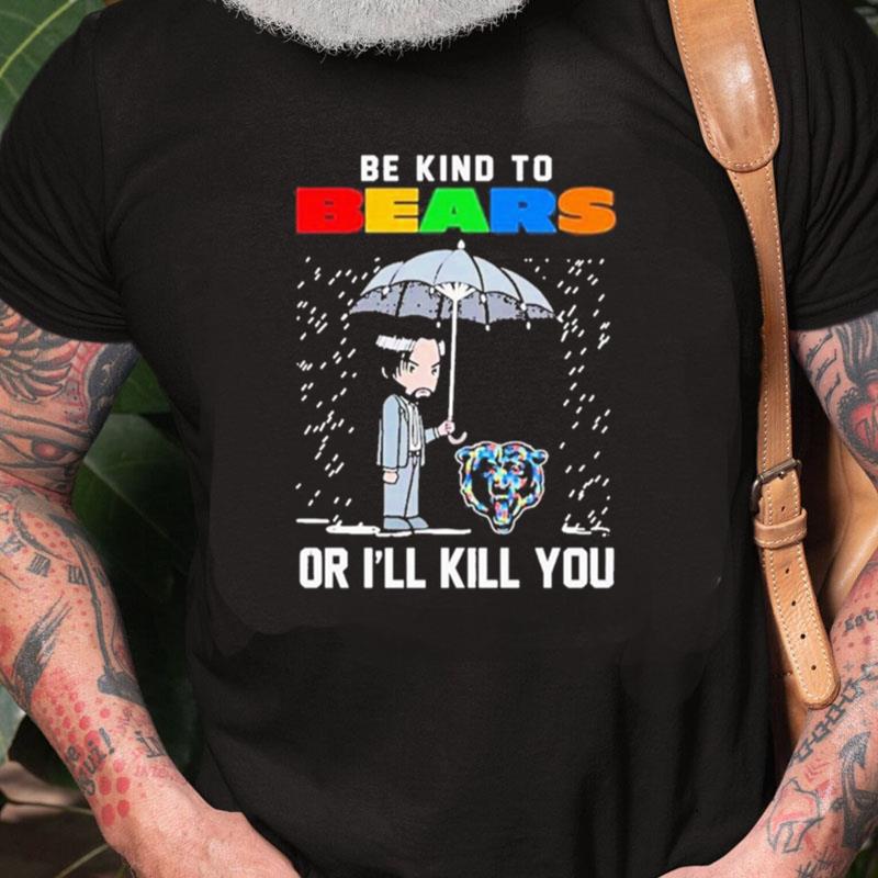 John Wick Be Kind Autism Chicago Bears Or Ill Kill You Unisex Shirts