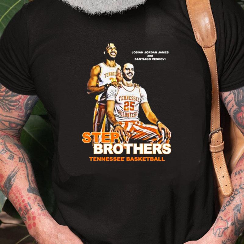 Josiah Jordan James And Santiago Vescovi Step Brothers Tennessee Basketball Unisex Shirts