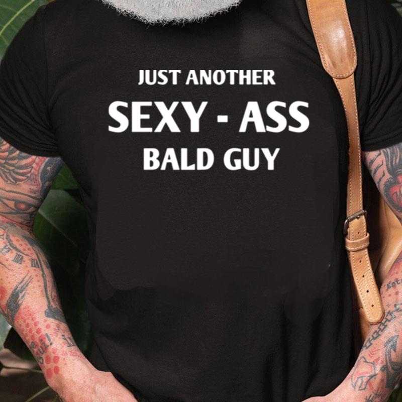 Just Another Sexy Bald Guy Unisex Shirts