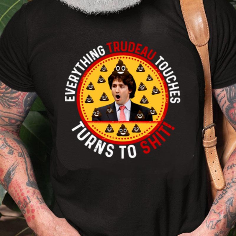 Justin Trudeau Everything Trudeau Touches Turns To Shi Unisex Shirts