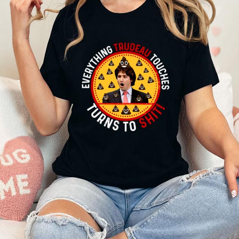 Justin Trudeau Everything Trudeau Touches Turns To Shi Unisex Shirts