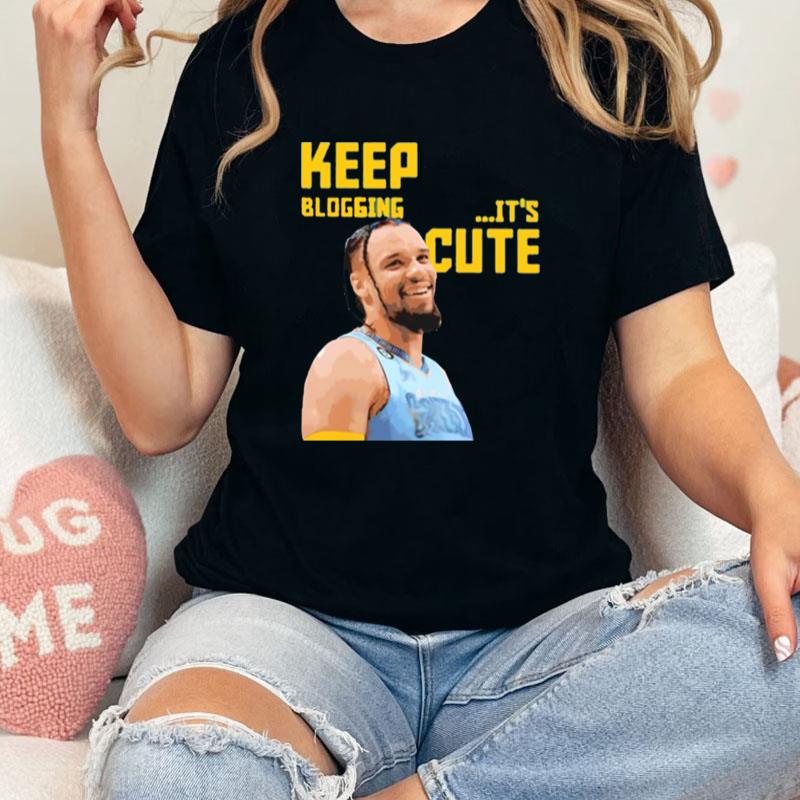 Keep Blogging It's Cute Unisex Shirts