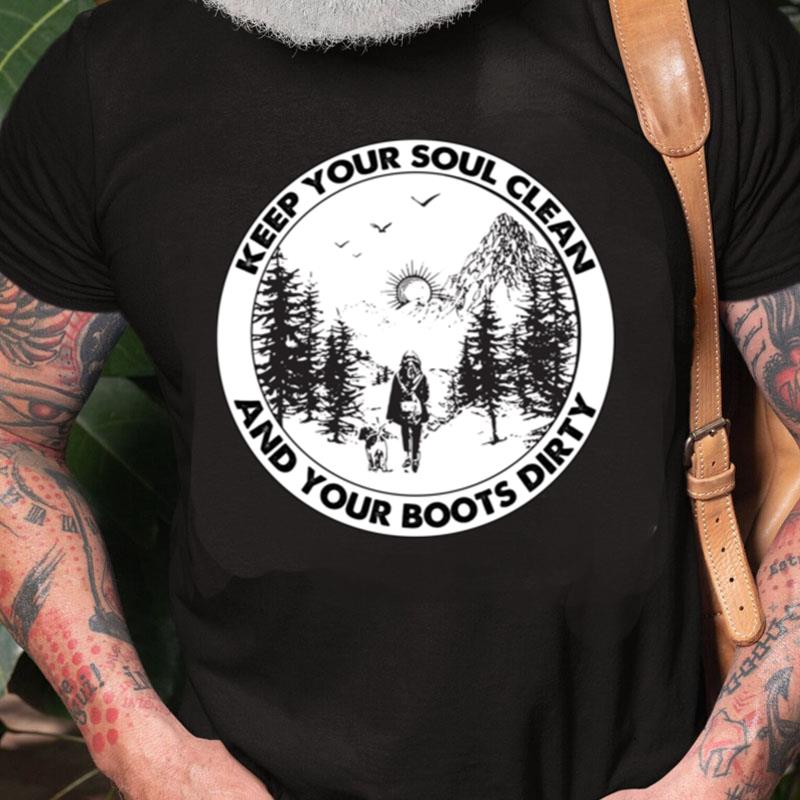 Keep Your Soul Clean And Your Boots Dirty Unisex Shirts