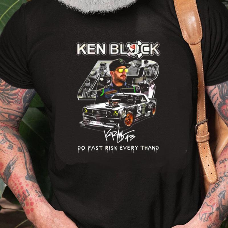 Ken Block 43 Go Fast Ricsk Every Thang Signature Unisex Shirts