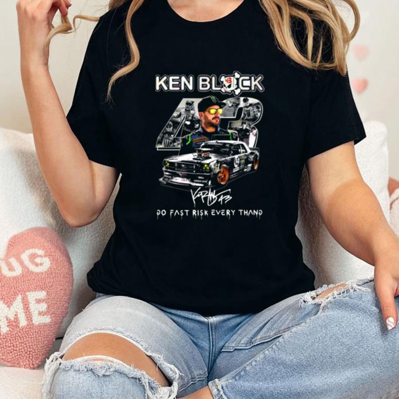 Ken Block 43 Go Fast Ricsk Every Thang Signature Unisex Shirts