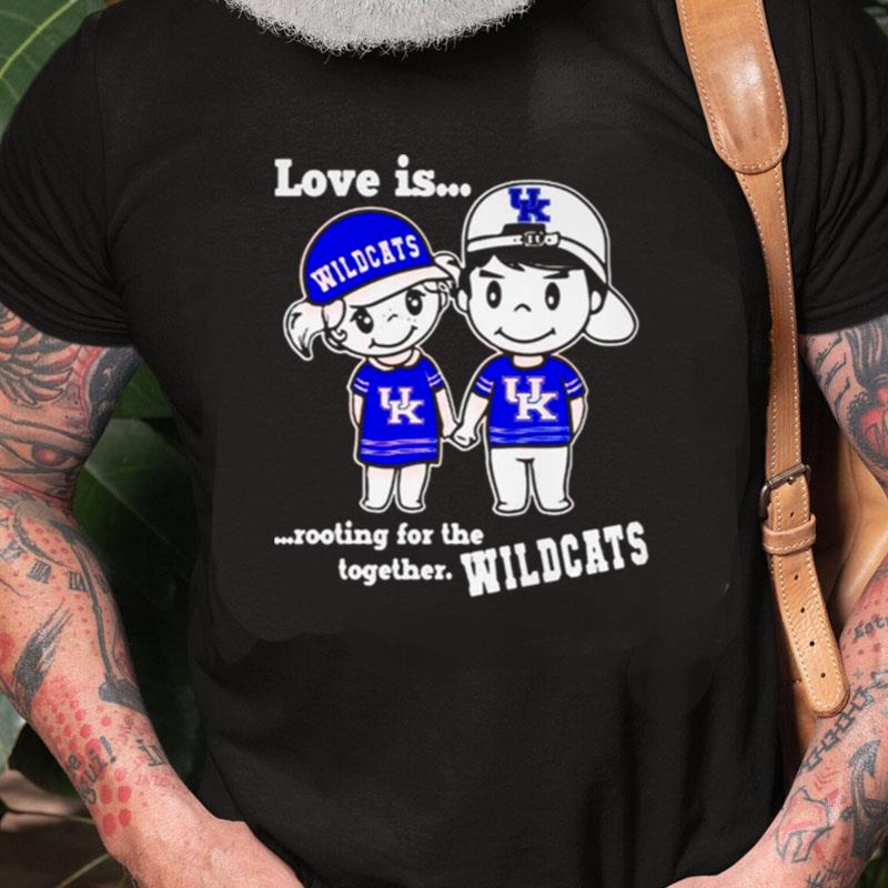 Kentucky Wildcats Men's Basketball Love Is Rooting For The Together Wildcats Unisex Shirts