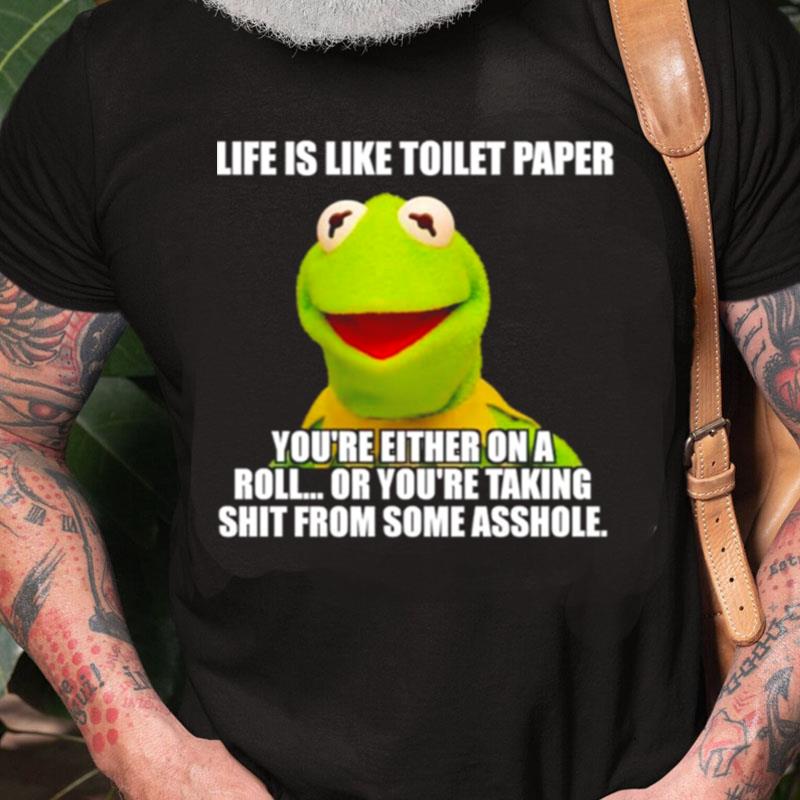 Kermit Life Is Like Toilet Paper You're Either On A Roll Unisex Shirts